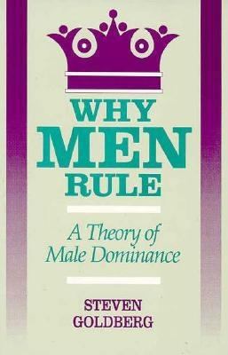 Why Men Rule: A Theory of Male Dominance 0812692373 Book Cover