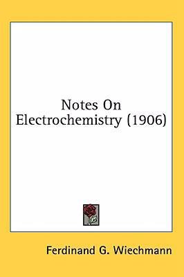 Notes On Electrochemistry (1906) 0548972923 Book Cover