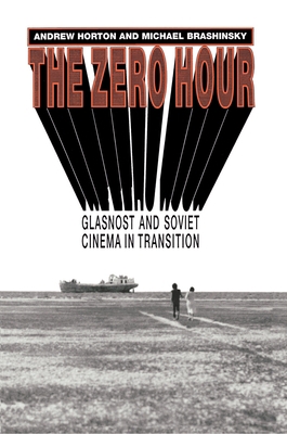 The Zero Hour: Glasnost and Soviet Cinema in Tr... 0691069379 Book Cover