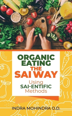 Organic Eating the Sai Way Using Sai-Entific Me... B0D19JP25T Book Cover