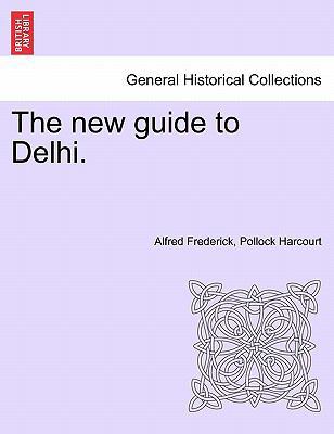 The New Guide to Delhi. 1241496919 Book Cover