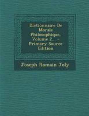 Dictionnaire De Morale Philosophique, Volume 2... [French] 129508838X Book Cover
