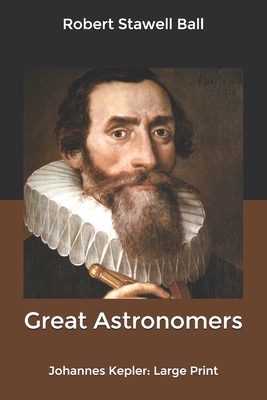 Great Astronomers: Johannes Kepler: Large Print B084QH2M16 Book Cover