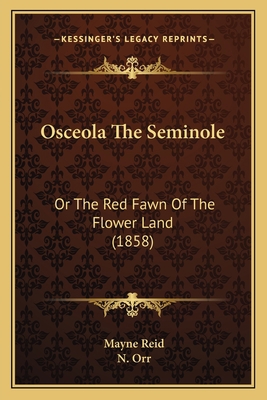 Osceola The Seminole: Or The Red Fawn Of The Fl... 116620166X Book Cover