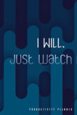 I Will. Just Watch Me.: Productivity Planner Man Notebook Journal Composition Blank Lined Diary Notepad 120 Pages Paperback Blue