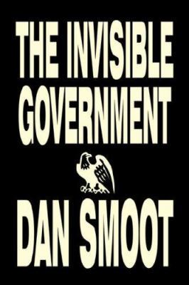 The Invisible Government by Dan Smoot, Politica... 1603129464 Book Cover