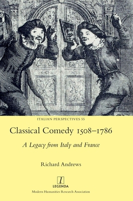 Classical Comedy 1508-1786: A Legacy from Italy... 1839540974 Book Cover
