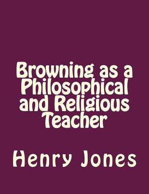 Browning as a Philosophical and Religious Teacher 1535229667 Book Cover