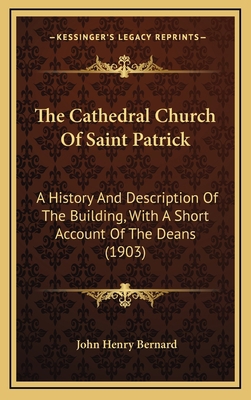 The Cathedral Church Of Saint Patrick: A Histor... 1169101275 Book Cover