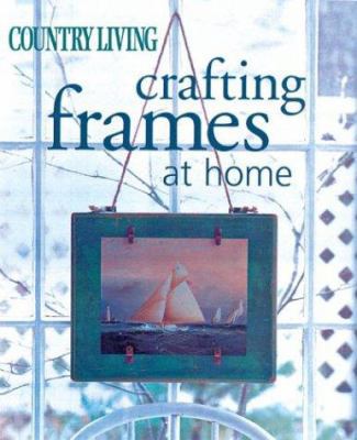 Country Living Crafting Frames at Home 1588162885 Book Cover
