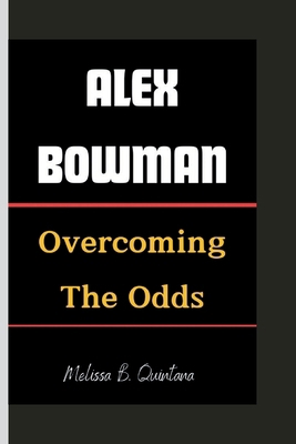 Alex Bowman: Overcoming The Odds            Book Cover