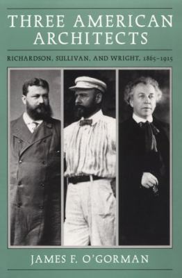 Three American Architects: Richardson, Sullivan... 0226620727 Book Cover