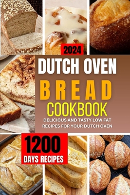 Dutch Oven Bread Cookbook 2024: A complete guid... B0CZPJKR5X Book Cover