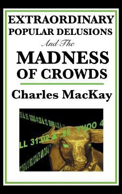 Extraordinary Popular Delusions and the Madness... 1515435733 Book Cover