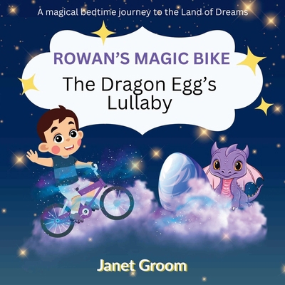 Rowan's Magic Bike: The Dragon Egg's Lullaby 1917779313 Book Cover
