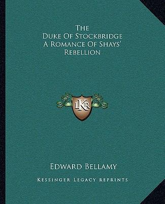 The Duke Of Stockbridge A Romance Of Shays' Reb... 1162693150 Book Cover