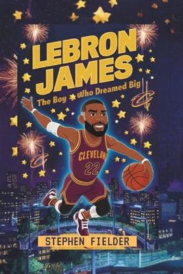 Lebron James: The Boy Who Dreamed Big            Book Cover