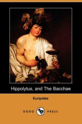 Hippolytus, and the Bacchae (Dodo Press) 1406533653 Book Cover