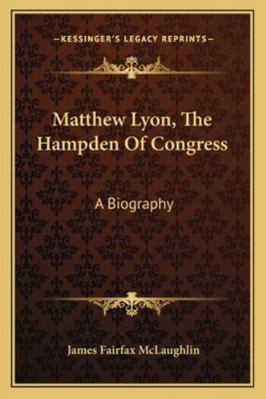 Matthew Lyon, The Hampden Of Congress: A Biography 1163307440 Book Cover