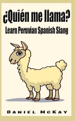 Quien me llama?: Learn Peruvian Spanish Slang 1479218359 Book Cover