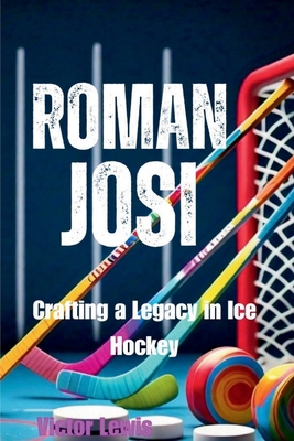 Roman Josi: Crafting a Legacy in Ice Hockey            Book Cover