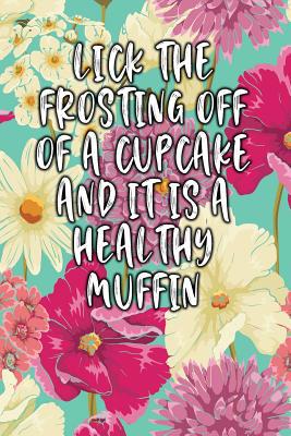 Lick the Frosting Off of a Cupcake and It Is a ... 1090347081 Book Cover