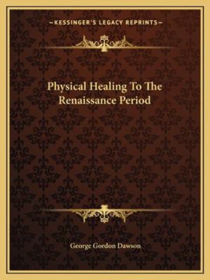 Physical Healing To The Renaissance Period 1162871148 Book Cover
