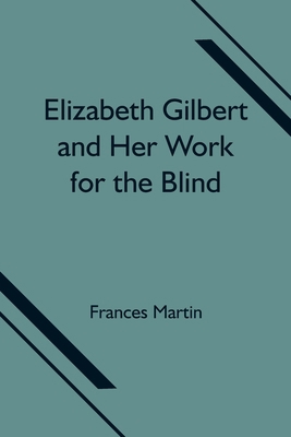 Elizabeth Gilbert and Her Work for the Blind 9354751644 Book Cover