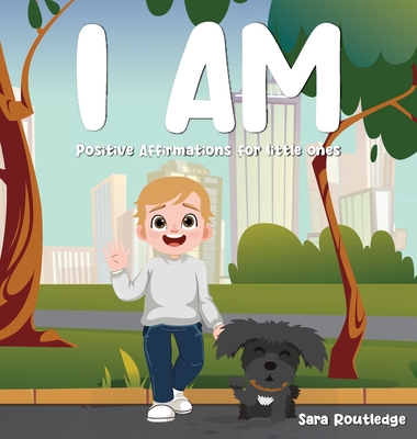 I Am: Positive Affirmations For Little Ones 195754760X Book Cover