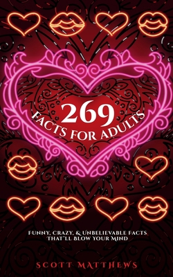 269 Facts For Adults - Funny, Crazy, And Unbeli... 1925992942 Book Cover