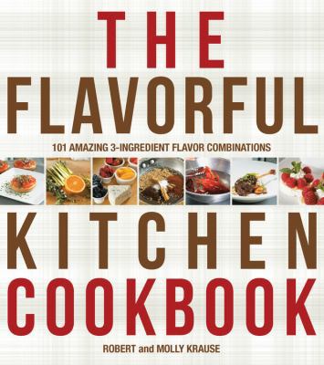 The Flavorful Kitchen Cookbook: 101 Amazing 3-I... 1592335896 Book Cover