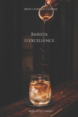 Barista d'excellence: Carnet de note Mon petit ... [French] 1651945861 Book Cover