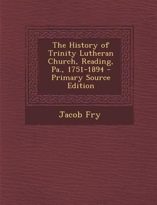 The History of Trinity Lutheran Church, Reading... 1294031686 Book Cover