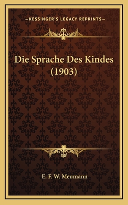 Die Sprache Des Kindes (1903) [German] 1168974003 Book Cover