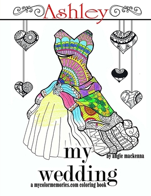 My Wedding: Ashley: Adult Coloring Book, Person... 1533505993 Book Cover