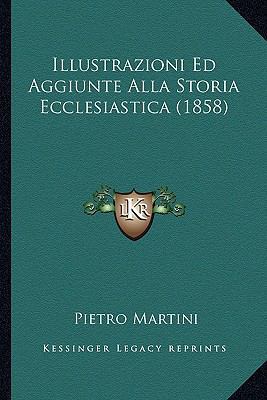 Illustrazioni Ed Aggiunte Alla Storia Ecclesias... [Italian] 116672557X Book Cover