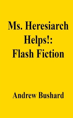 Ms. Heresiarch Helps!: Flash Fiction B0DDJFTBZY Book Cover