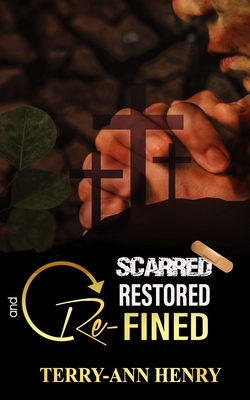 Scarred, Restored and Refined 1954755163 Book Cover
