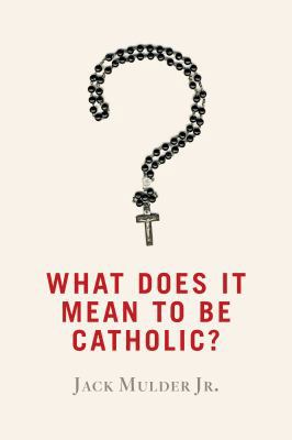 What Does It Mean to Be Catholic? 0802872662 Book Cover