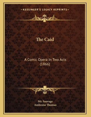 The Caid: A Comic Opera In Two Acts (1866) 1167363795 Book Cover