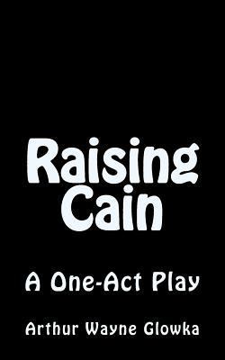 Raising Cain: A One Act Play 1523692642 Book Cover