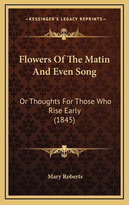 Flowers Of The Matin And Even Song: Or Thoughts... 1167087232 Book Cover
