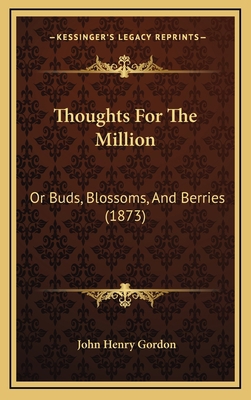 Thoughts for the Million: Or Buds, Blossoms, an... 1165176955 Book Cover