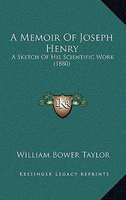 A Memoir of Joseph Henry: A Sketch of His Scien... 116428455X Book Cover