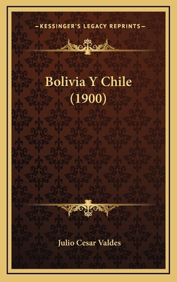 Bolivia Y Chile (1900) [Spanish] 1168207878 Book Cover