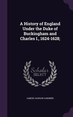 A History of England Under the Duke of Buckingh... 135592958X Book Cover