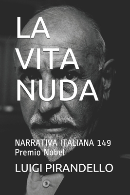 La Vita Nuda: NARRATIVA ITALIANA 149 Premio Nobel [Italian] 1691135143 Book Cover