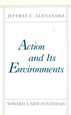 Action and Its Environments: Toward a New Synth... 0231062095 Book Cover