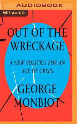 Out of the Wreckage: A New Politics for an Age ... 1721355987 Book Cover