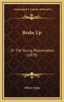 Brake Up: Or The Young Peacemakers (1870) 1166530477 Book Cover